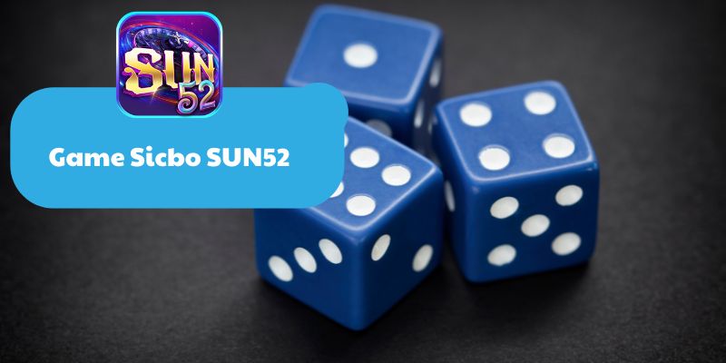 Tìm hiểu về cách chơi Sicbo Sun52